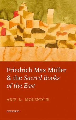 Cover image: Friedrich Max Müller and the Sacred Books of the East 9780191087059