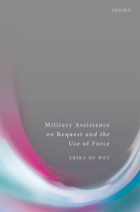 Imagen de portada: Military Assistance on Request and the Use of Force 9780198784401