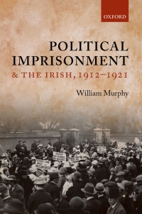 Cover image: Political Imprisonment and the Irish, 1912-1921 9780191651267