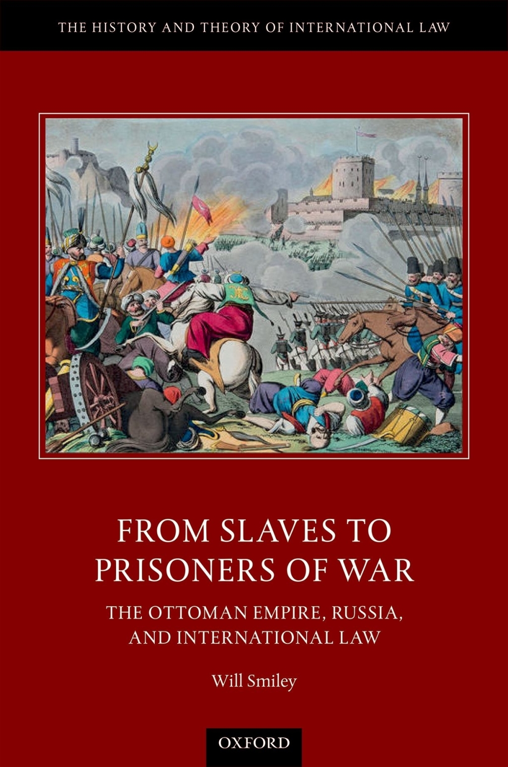 From Slaves to Prisoners of War The Ottoman Empire, Russia, and International Law