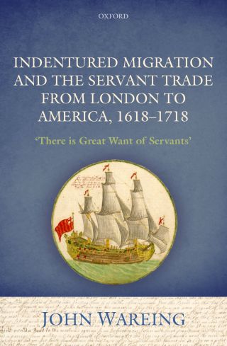 Cover image: Indentured Migration and the Servant Trade from London to America, 1618-1718 9780191093258