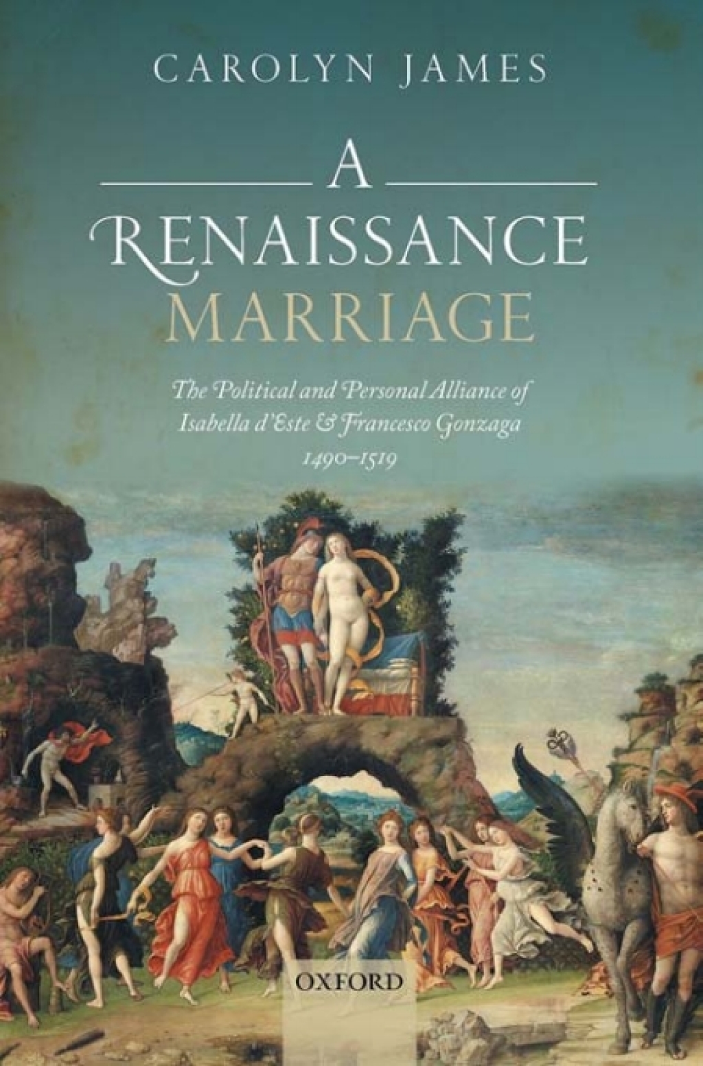 A Renaissance Marriage The Political and Personal Alliance of Isabella d’Este and Francesco Gonzaga, 1490-1519