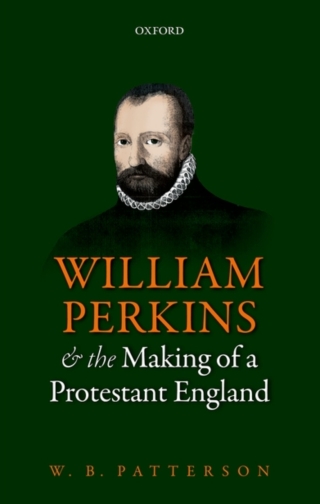 Cover image: William Perkins and the Making of a Protestant England 9780199681525