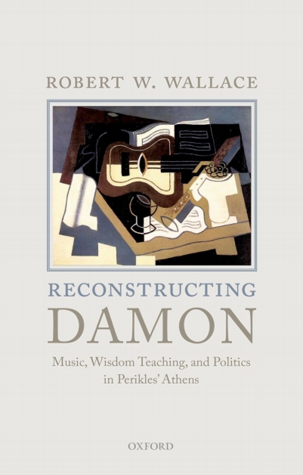 Reconstructing Damon Music, Wisdom Teaching, and Politics in Perikles’ Athens
