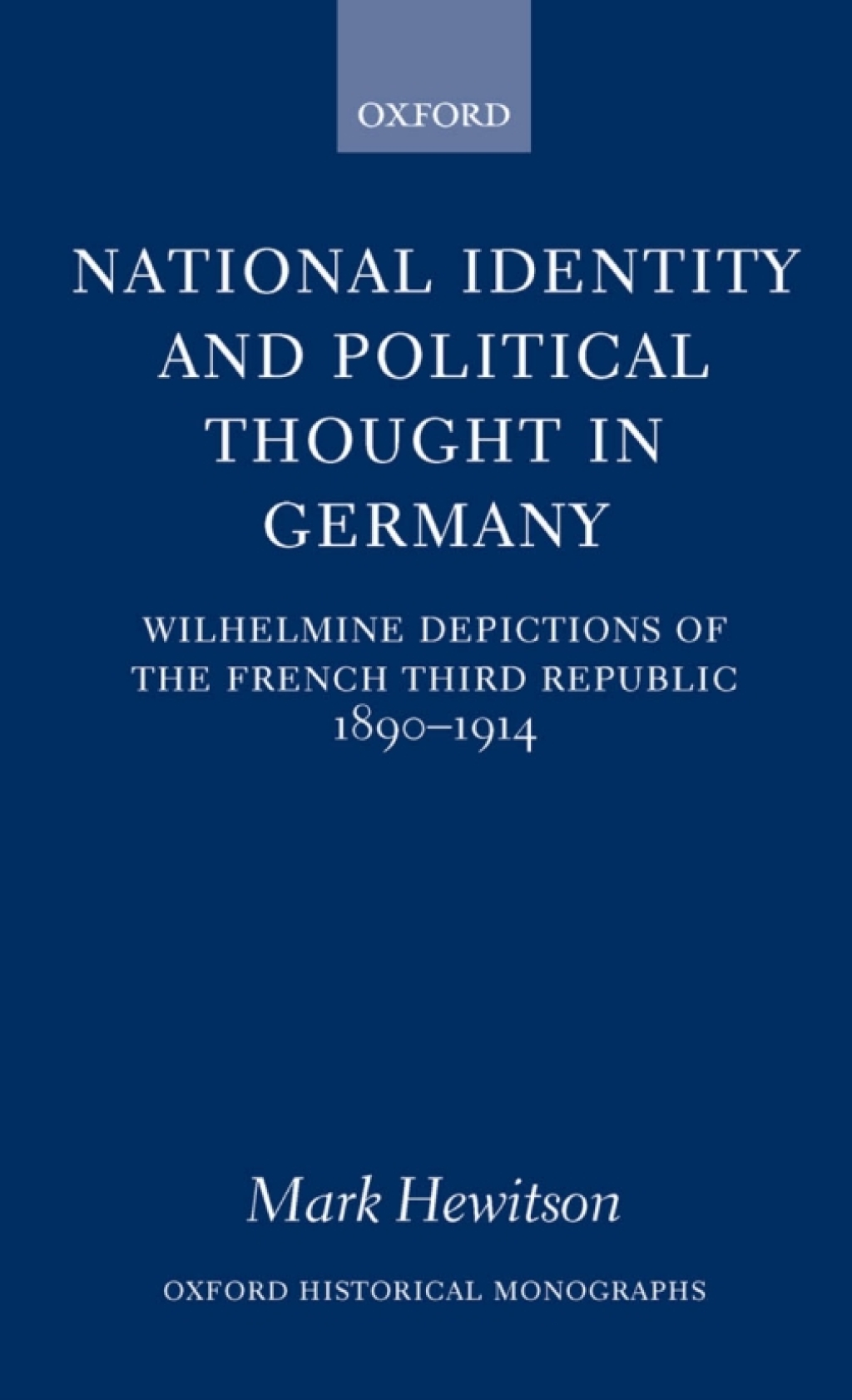 National Identity and Political Thought in Germany Wilhelmine Depictions of the French Third Republic, 1890-1914