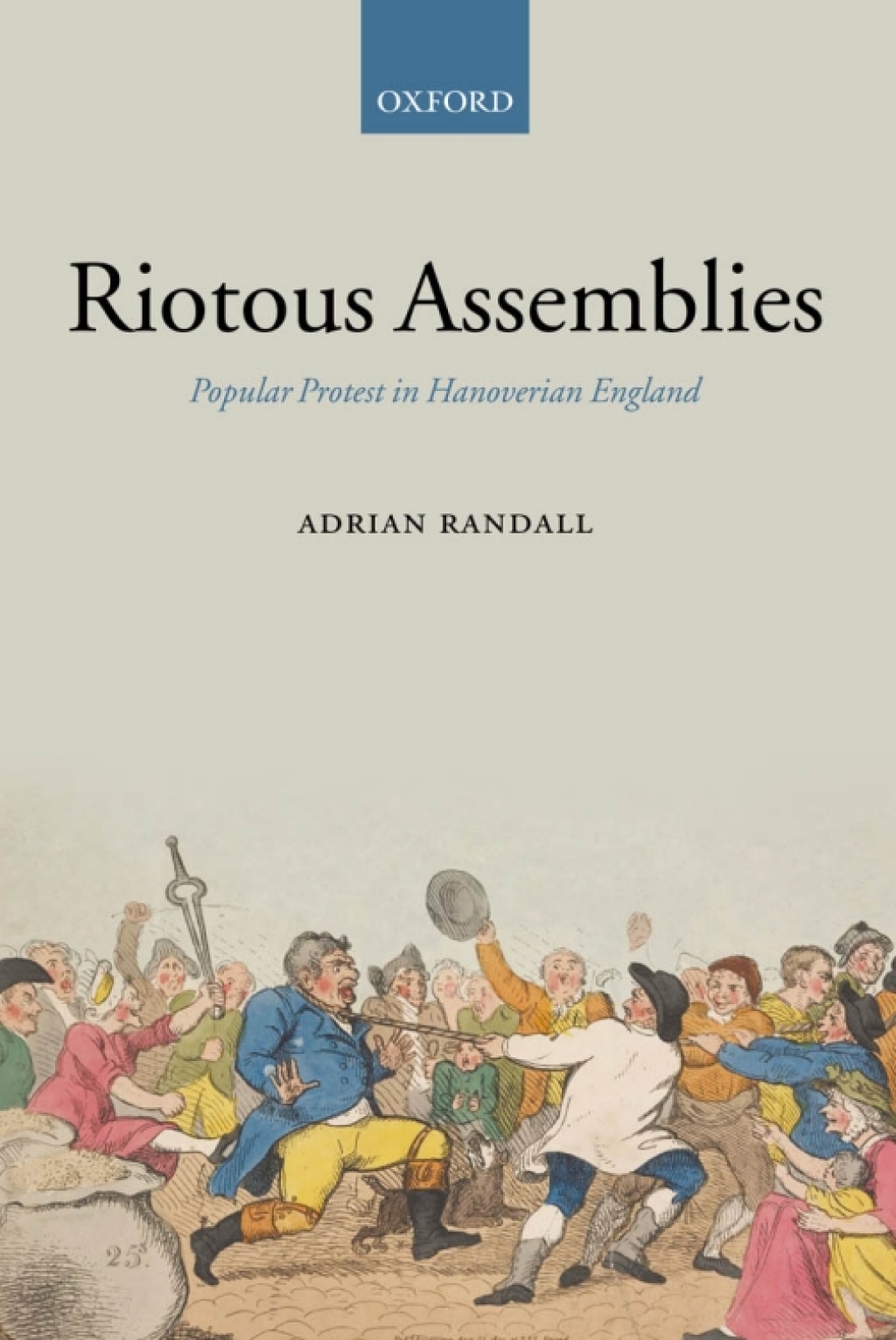 Riotous Assemblies Popular Protest in Hanoverian England