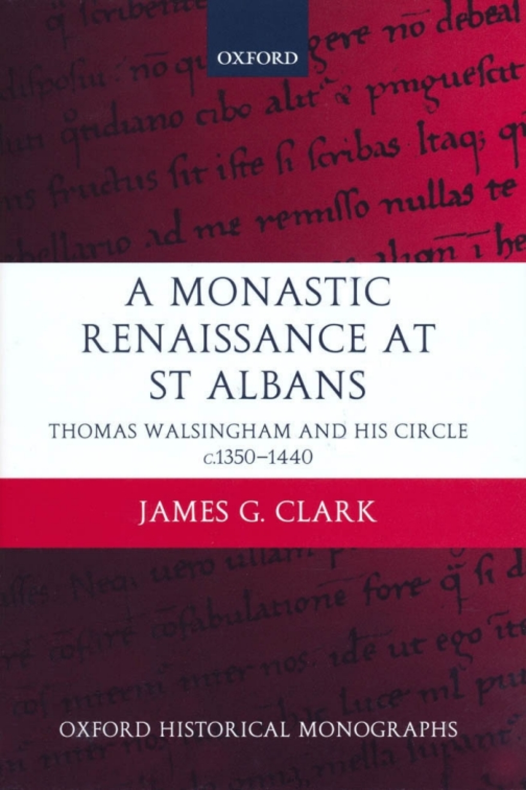 A Monastic Renaissance at St Albans Thomas Walsingham and his Circle c.1350-1440
