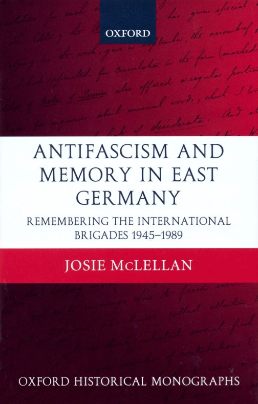 AntiFascism and Memory in East Germany Remembering the International Brigades 1945-1989