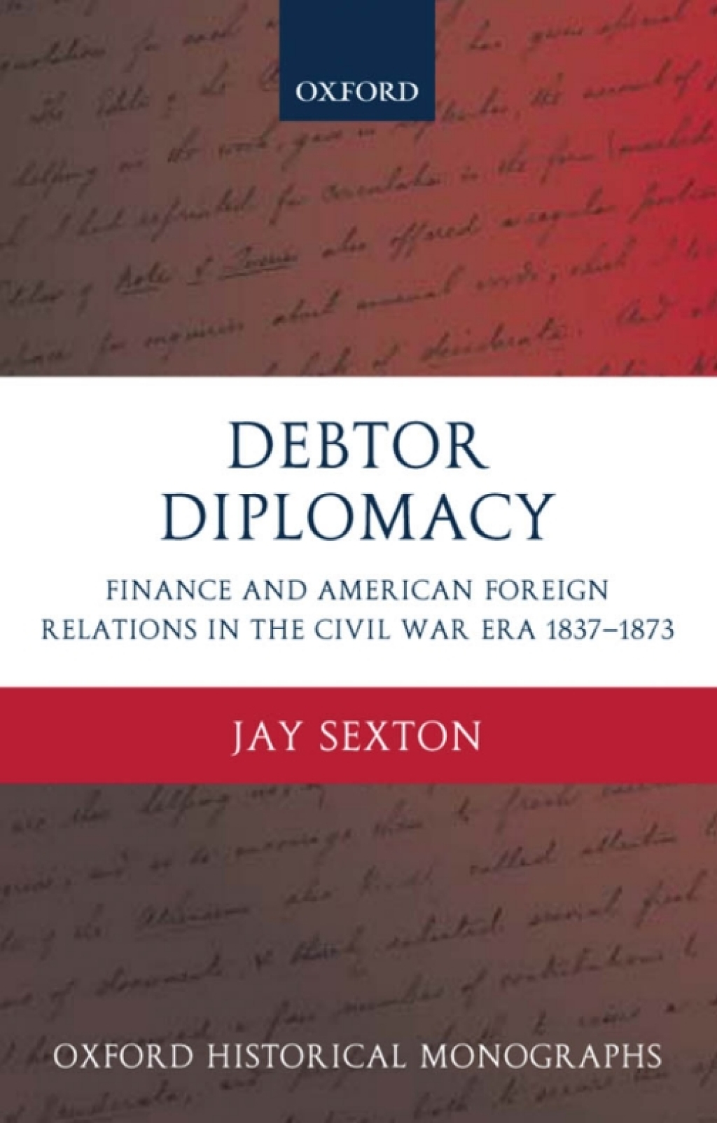 Debtor Diplomacy Finance and American Foreign Relations in the Civil War Era 1837-1873