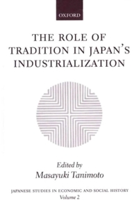 Immagine di copertina: The Role of Tradition in Japan's Industrialization 1st edition 9780198292746