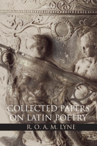 Cover image: R. O. A. M. Lyne: Collected Papers on Latin Poetry 9780199203963