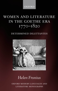 Cover image: Women and Literature in the Goethe Era 1770-1820 9780199210923