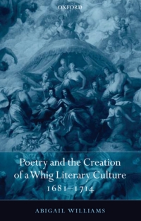 Cover image: Poetry and the Creation of a Whig Literary Culture 1681-1714 9780199558629