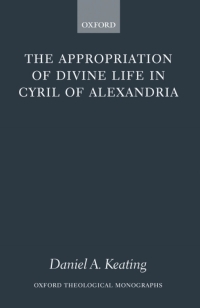 Cover image: The Appropriation of Divine Life in Cyril of Alexandria 9780199267132