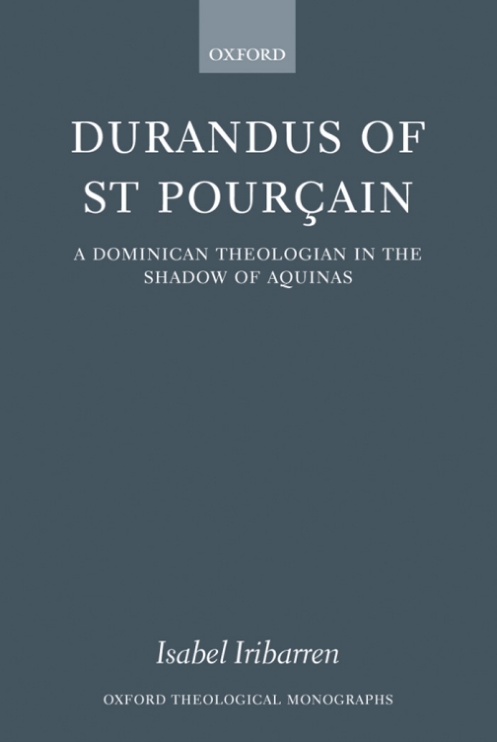Durandus of St Pourcain A Dominican Theologian in the Shadow of Aquinas