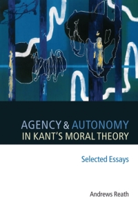 Cover image: Agency and Autonomy in Kant's Moral Theory 9780199288830
