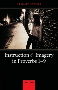 Cover image: Instruction and Imagery in Proverbs 1-9 9780199291540