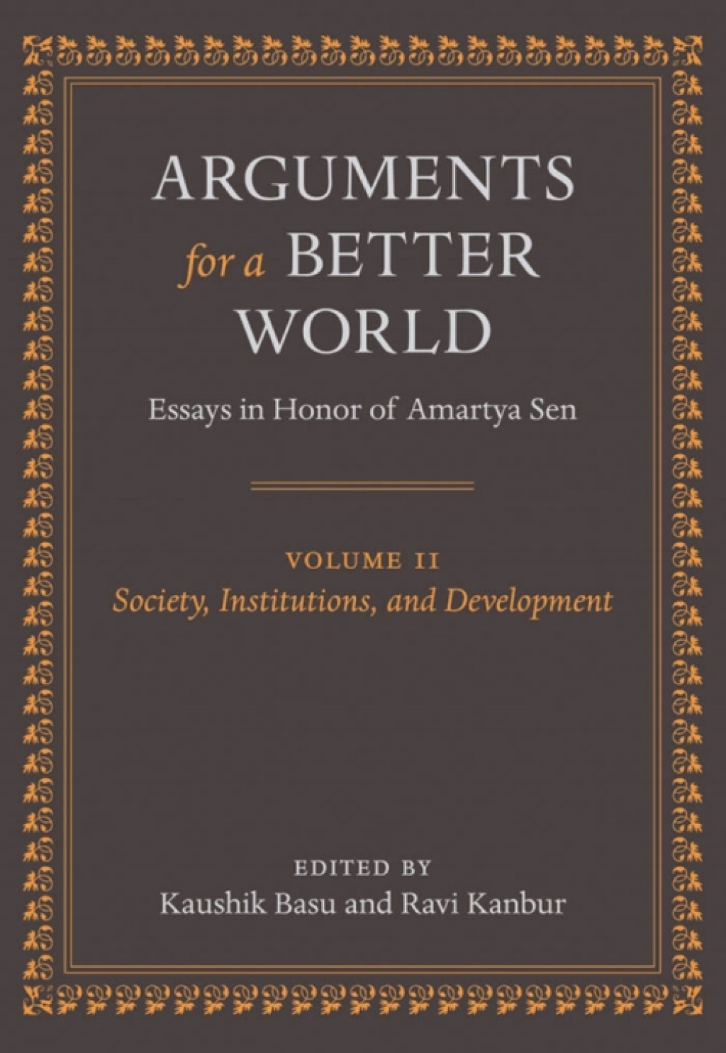 Arguments for a Better World: Essays in Honor of Amartya Sen Volume II: Society, Institutions, and Development 1st Edition