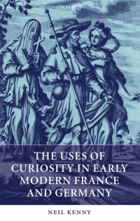 Cover image: The Uses of Curiosity in Early Modern France and Germany 9780199271368