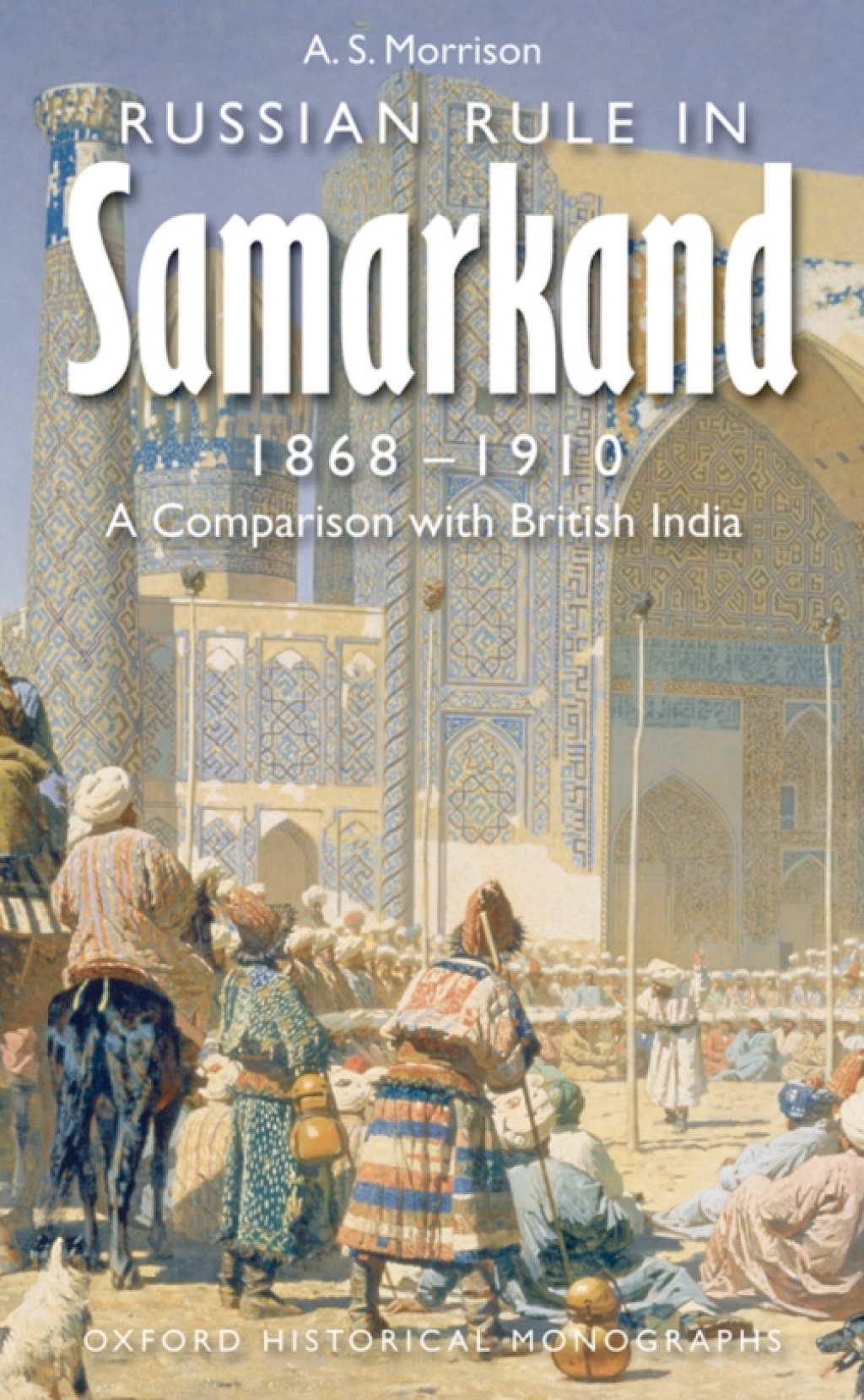 Russian Rule in Samarkand 1868-1910 A Comparison with British India