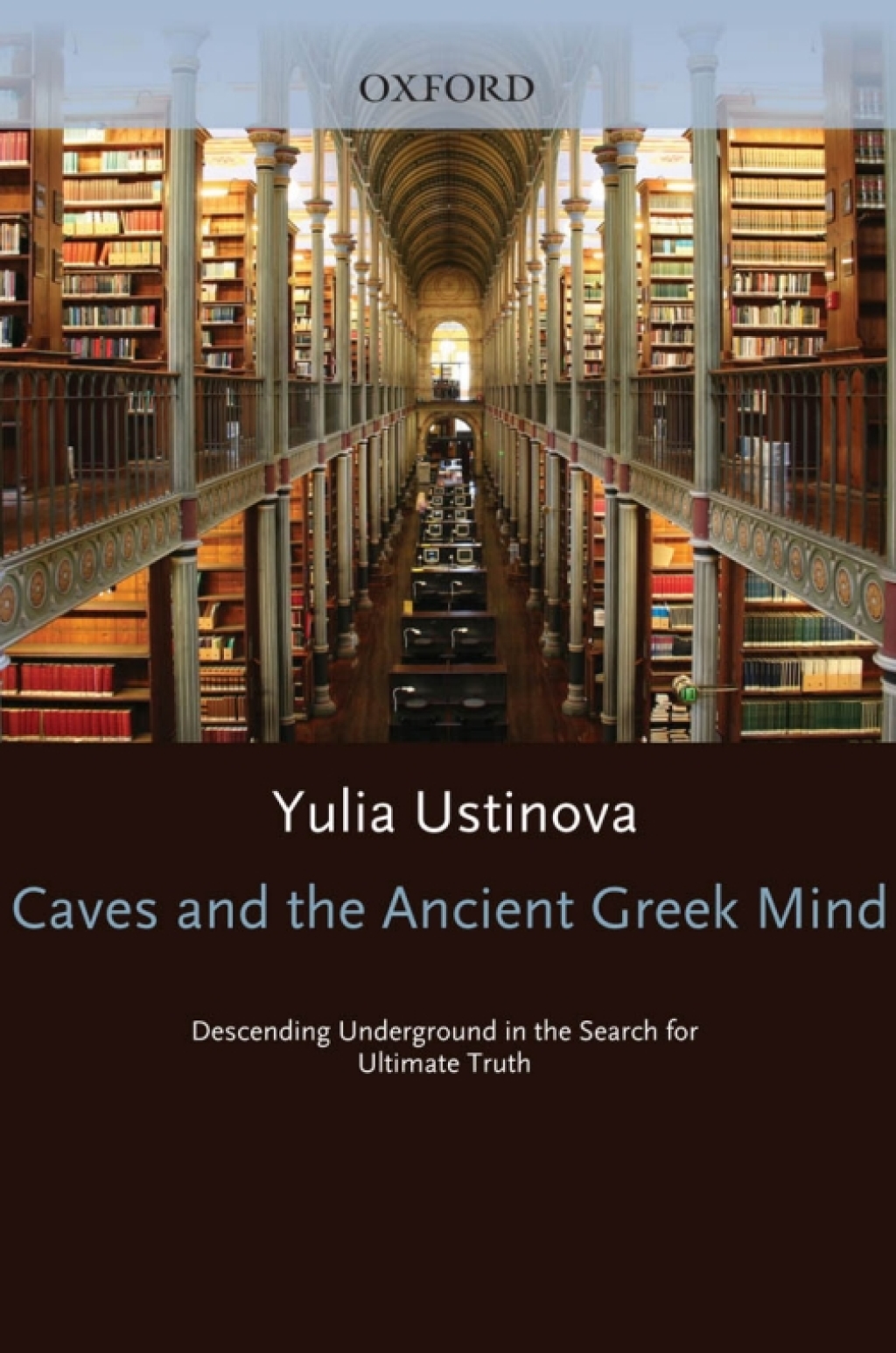 Caves and the Ancient Greek Mind Descending Underground in the Search for Ultimate Truth