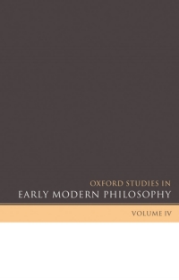 Cover image: Oxford Studies in Early Modern Philosophy Volume IV 1st edition 9780199550418