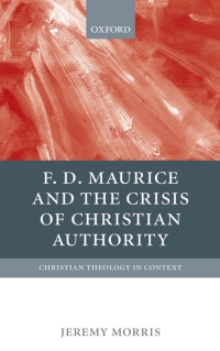 Omslagafbeelding: F D Maurice and the Crisis of Christian Authority 9780199545315