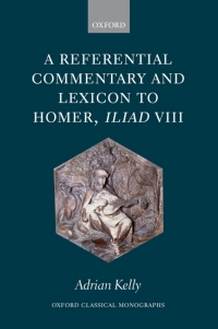 Cover image: A Referential Commentary and Lexicon to Homer, Iliad VIII 9780199203550