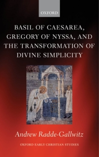 Cover image: Basil of Caesarea, Gregory of Nyssa, and the Transformation of Divine Simplicity 9780199574117