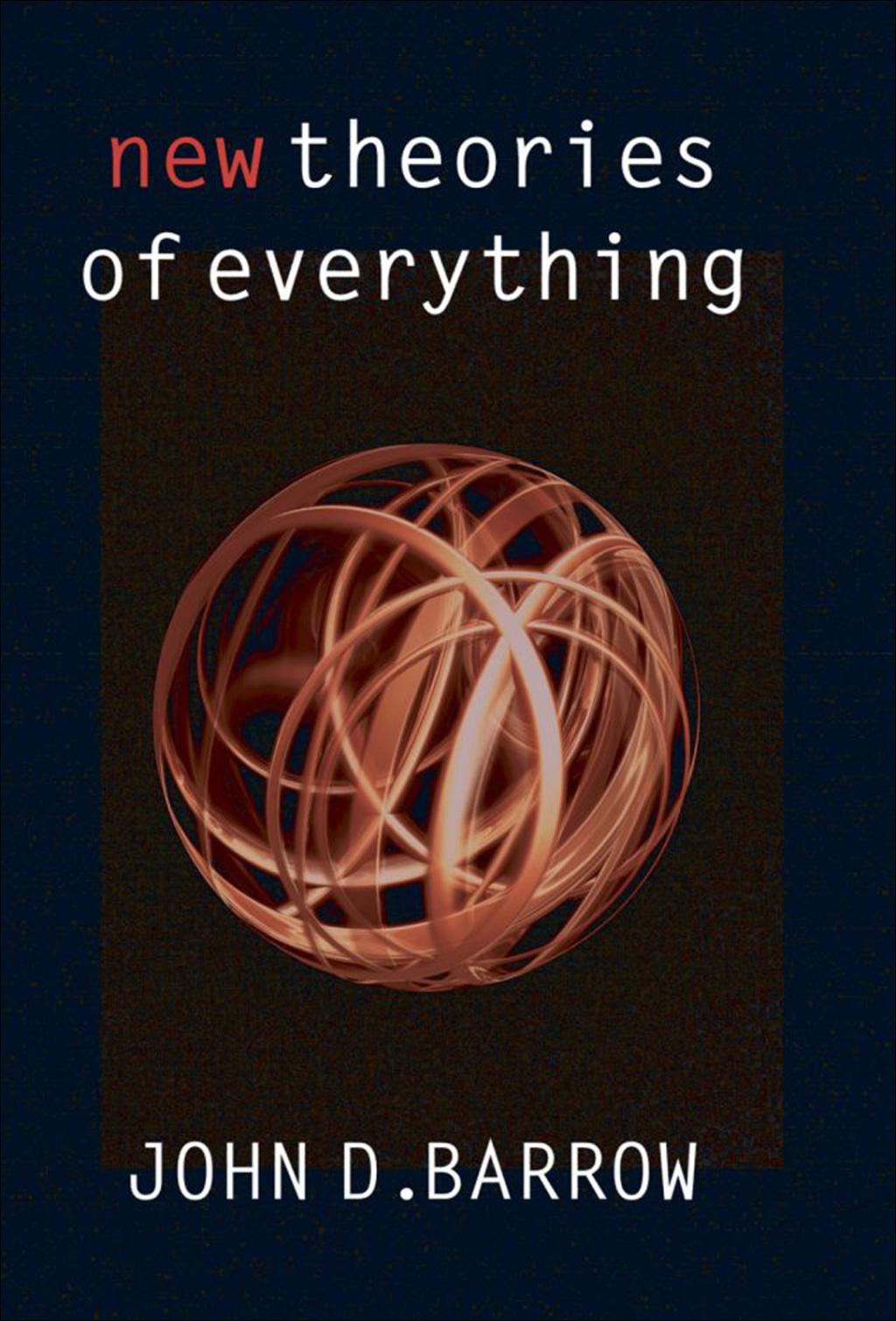 New Theories of Everything The Quest for Ultimate Explanation