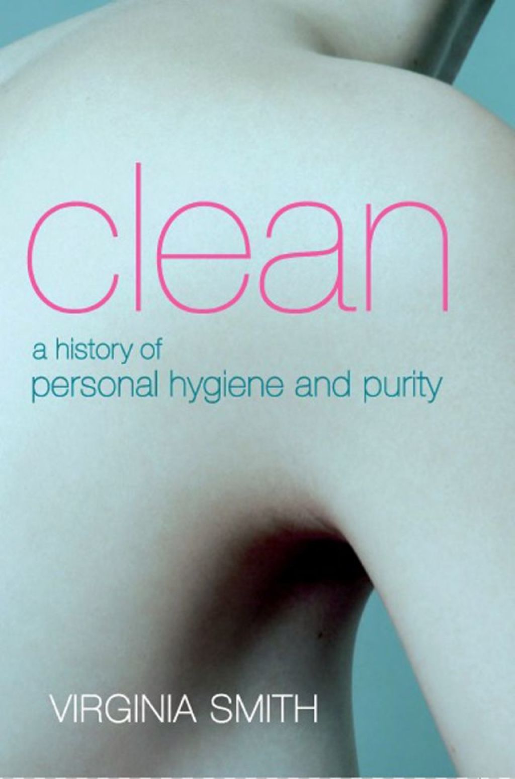 Clean A History of Personal Hygiene and Purity