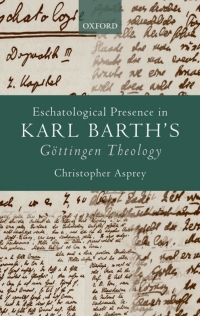 Cover image: Eschatological Presence in Karl Barth's Göttingen Theology 9780199584703