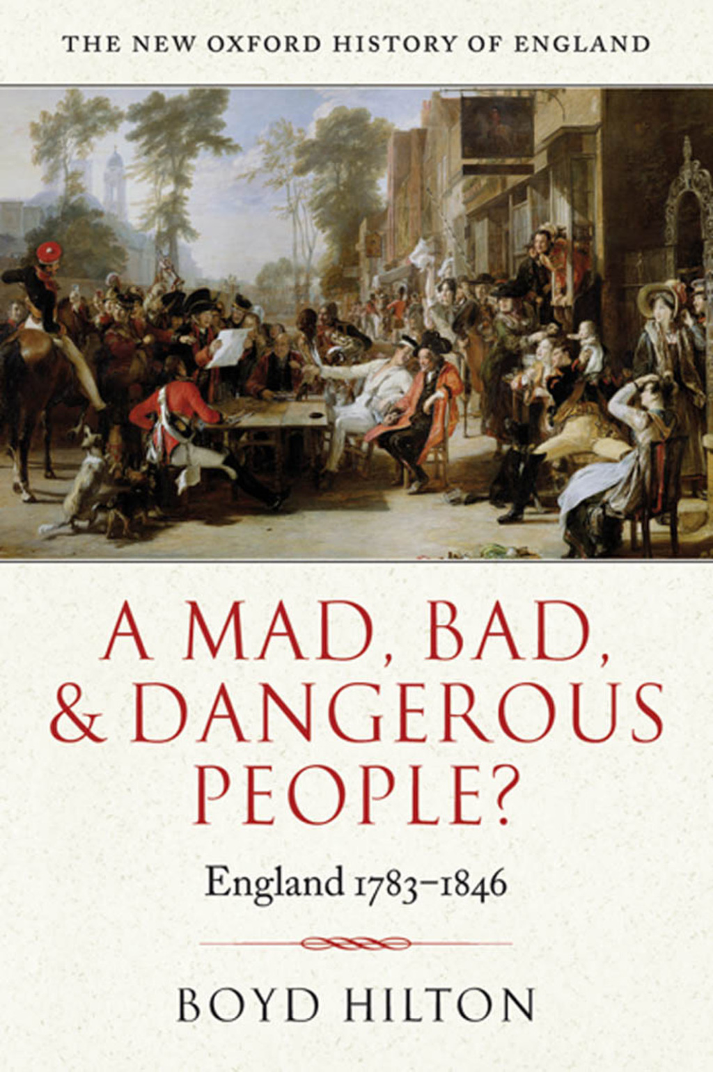 A Mad, Bad, and Dangerous People? England 1783-1846