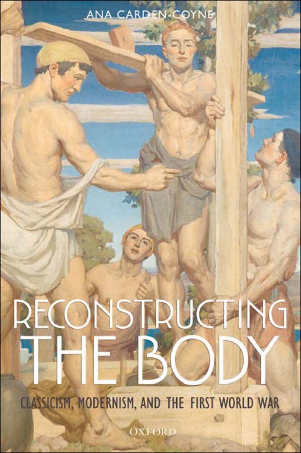 Reconstructing the Body Classicism, Modernism, and the First World War