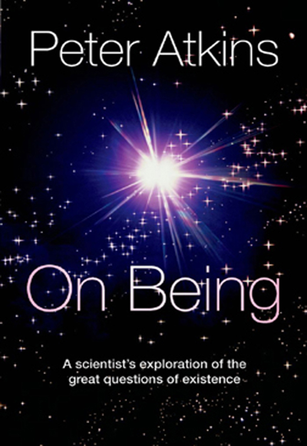 On Being A scientist’s exploration of the great questions of existence
