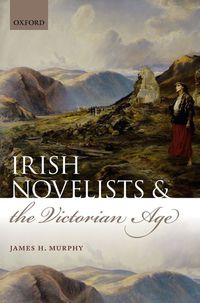 Omslagafbeelding: Irish Novelists and the Victorian Age 9780199596997