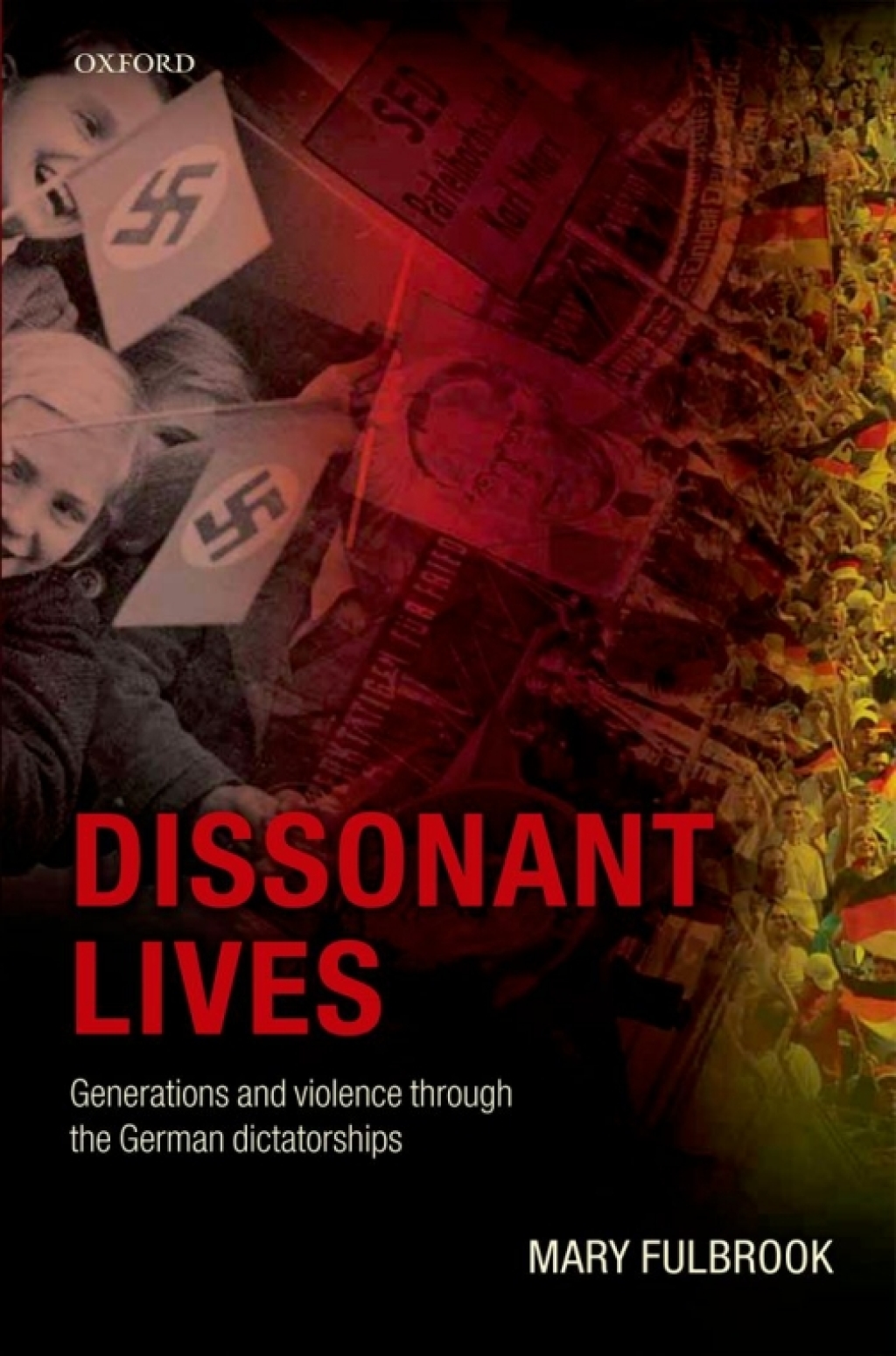 Dissonant Lives Generations and Violence Through the German Dictatorships, Vol. 2: Nazism through Communism