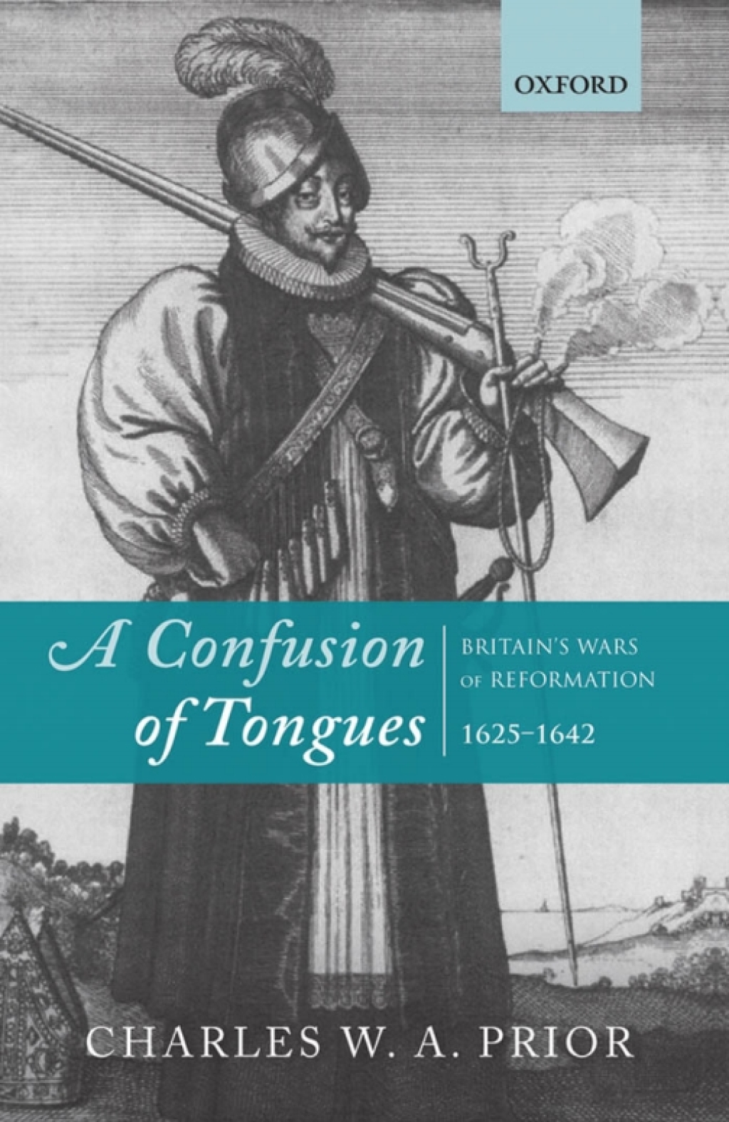 A Confusion of Tongues Britain’s Wars of Reformation, 1625-1642