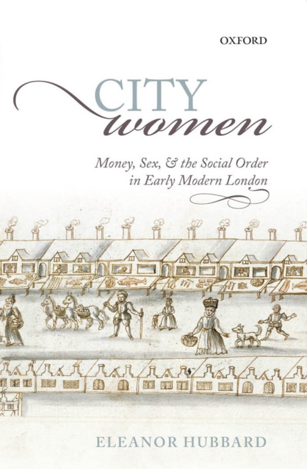 City Women Money, Sex, and the Social Order in Early Modern London