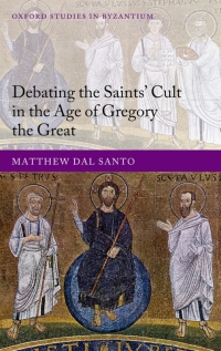 Cover image: Debating the Saints' Cults in the Age of Gregory the Great 1st edition 9780199646791