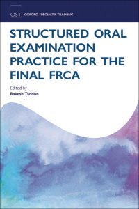 Cover image: Structured Oral Examination Practice for the Final FRCA 1st edition 9780199584017