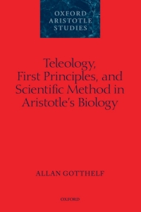 Cover image: Teleology, First Principles, and Scientific Method in Aristotle's Biology 9780199287956