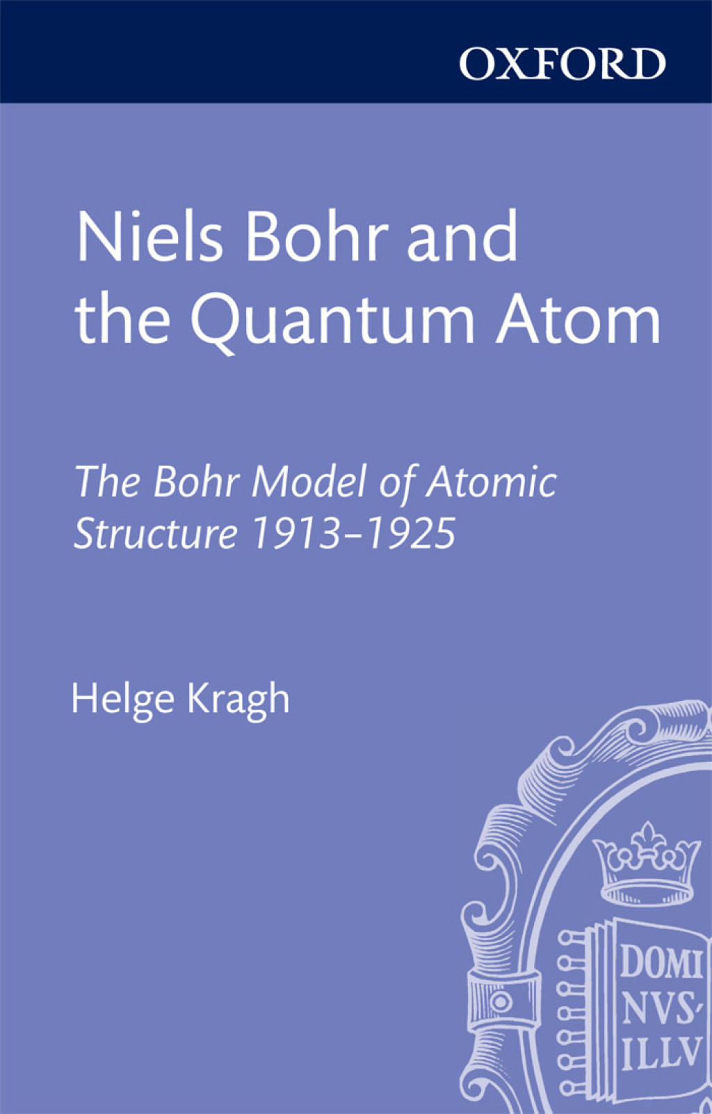 Niels Bohr and the Quantum Atom The Bohr Model of Atomic Structure 1913-1925