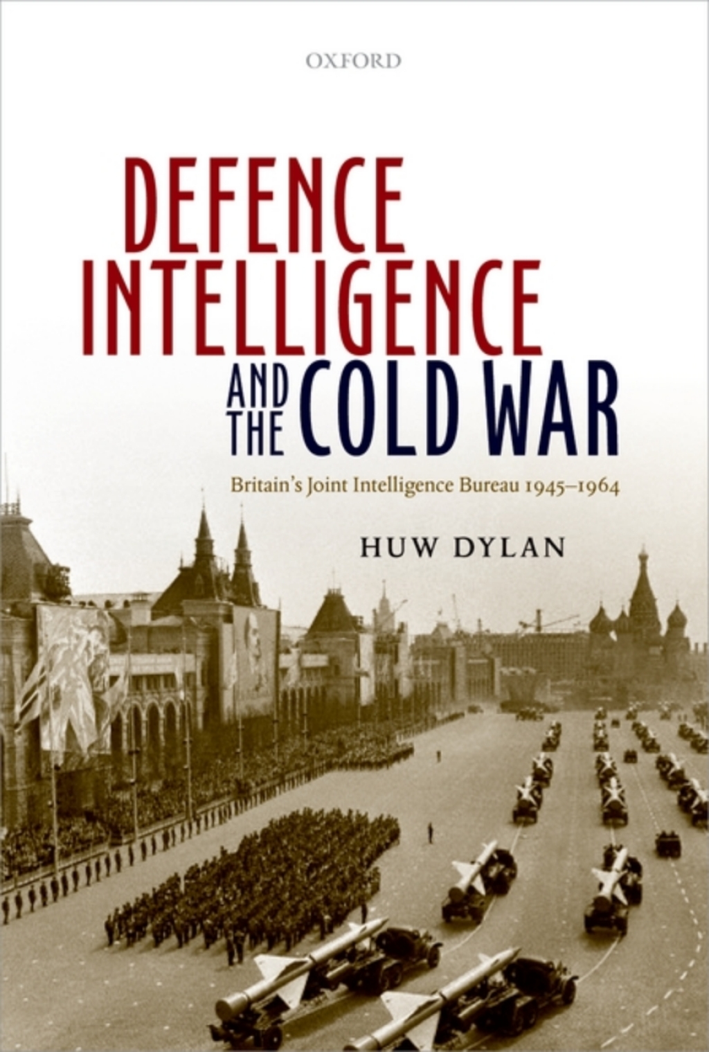 Defence Intelligence and the Cold War Britain’s Joint Intelligence Bureau 1945-1964
