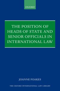 Cover image: The Position of Heads of State and Senior Officials in International Law 9780199640287