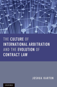 Cover image: The Culture of International Arbitration and The Evolution of Contract Law 9780191632570