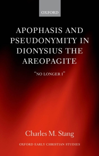 Cover image: Apophasis and Pseudonymity in Dionysius the Areopagite 9780199640423