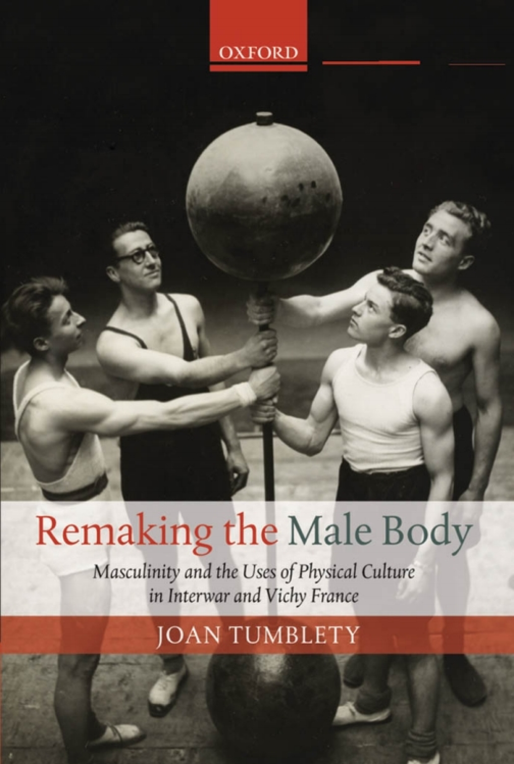 Remaking the Male Body Masculinity and the uses of Physical Culture in Interwar and Vichy France