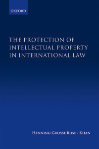 صورة الغلاف: The Protection of Intellectual Property in International Law 9780199663392