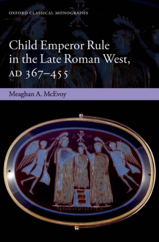 Cover image: Child Emperor Rule in the Late Roman West, AD 367-455 9780199664818